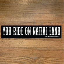 Load image into Gallery viewer, You Ride on Native Land Decal
